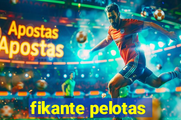 fikante pelotas